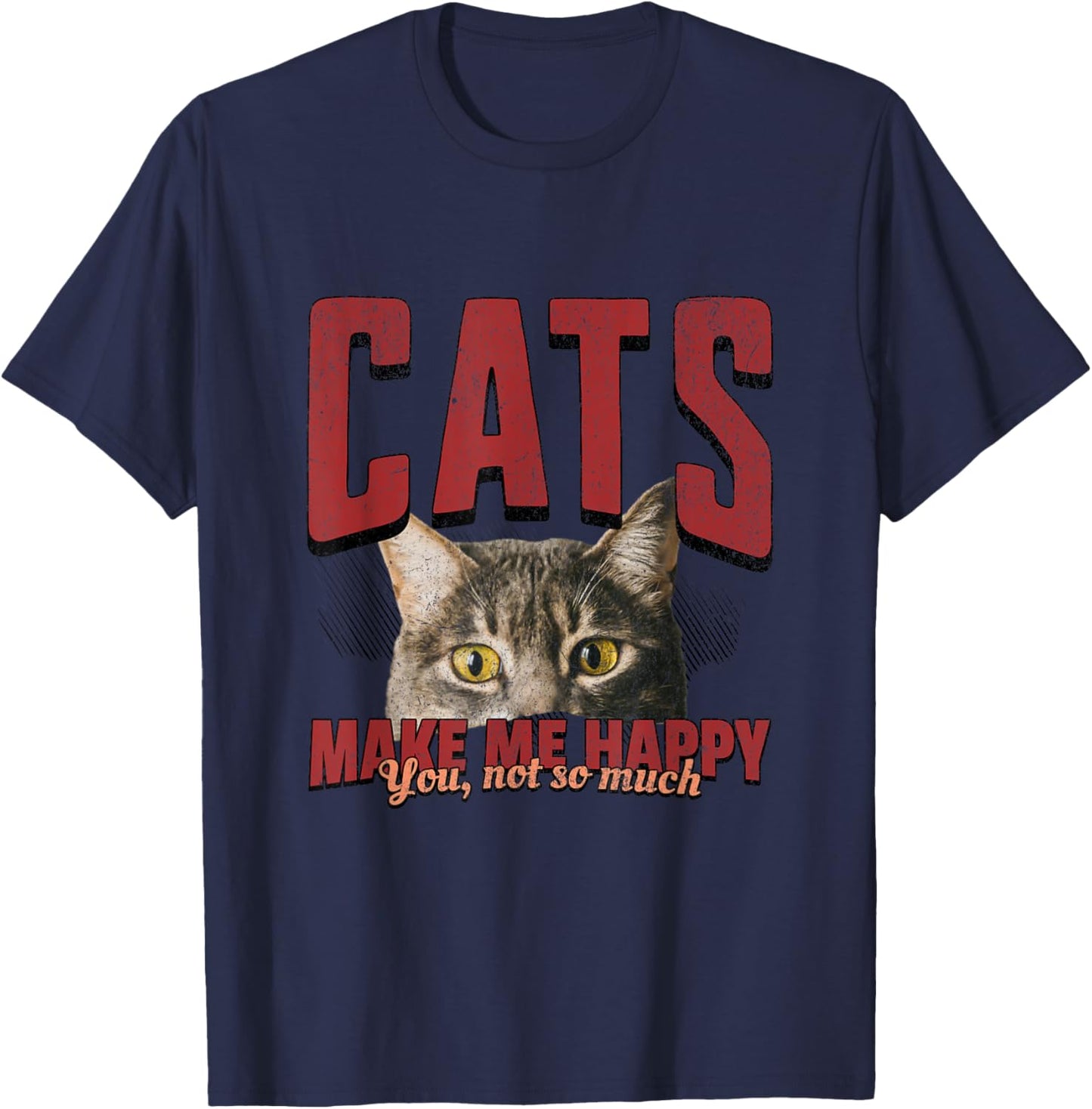 Funny Cat Shirt – Cats Make Me Happy You Not So Much T-Shirt - T-Shirt | Navy