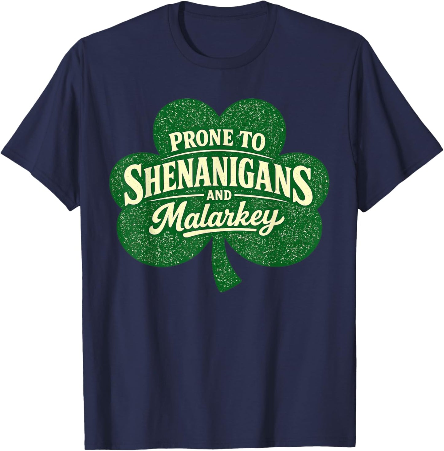Funny St Patricks Day Prone to Shenanigans and Malarkey T-Shirt - T-Shirt | Navy