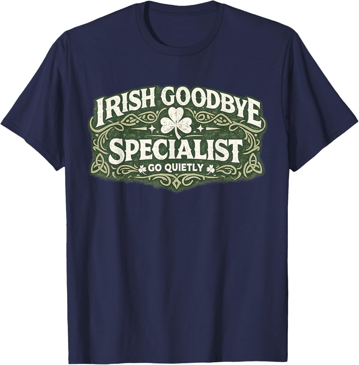 Irish Goodbye Specialist Funny St Patrick’s Day T-Shirt - T-Shirt | Navy