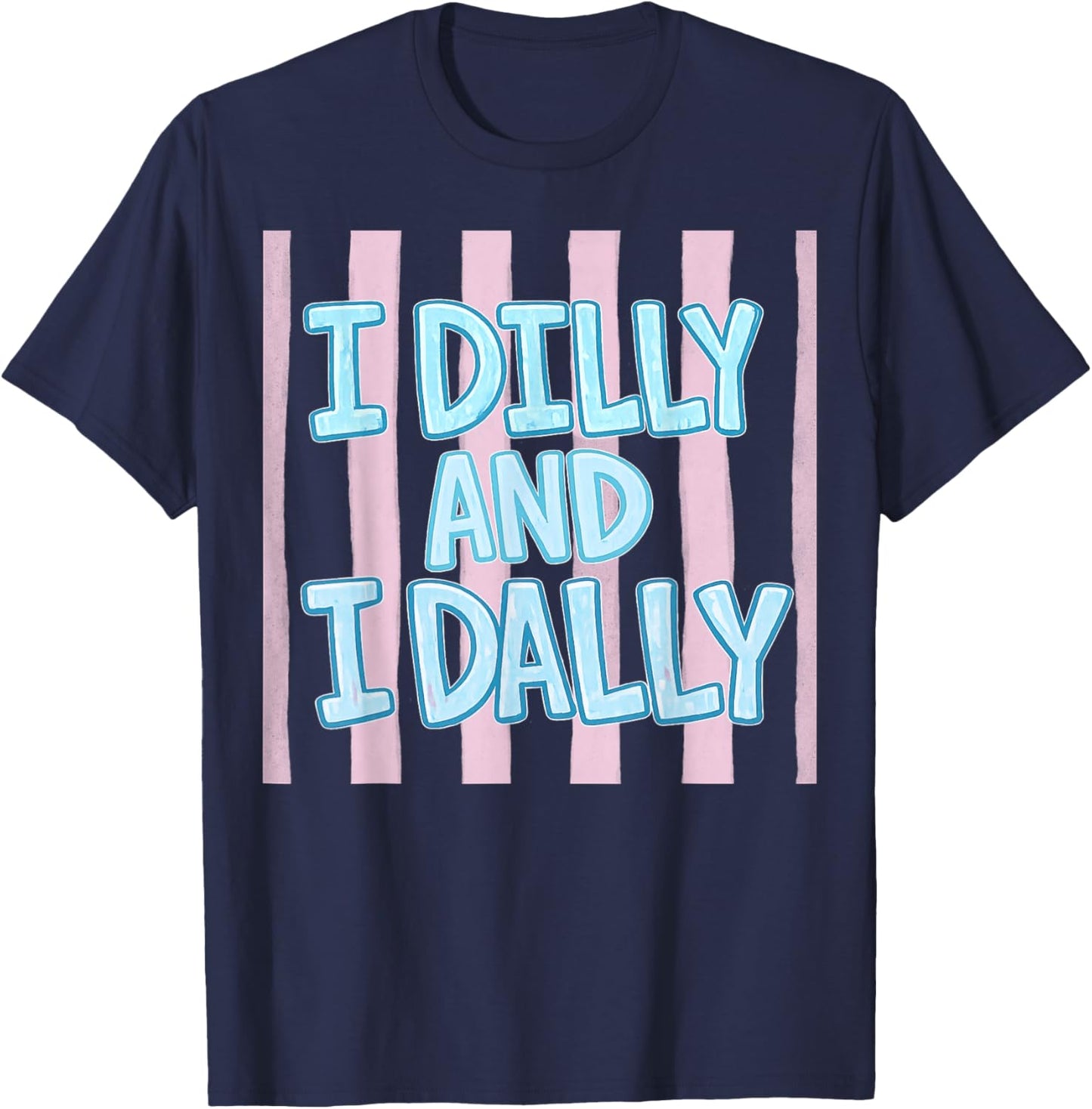 I Dilly and I Dally Cute Dilly Dallying and Girls T-Shirt - T-Shirt | Navy