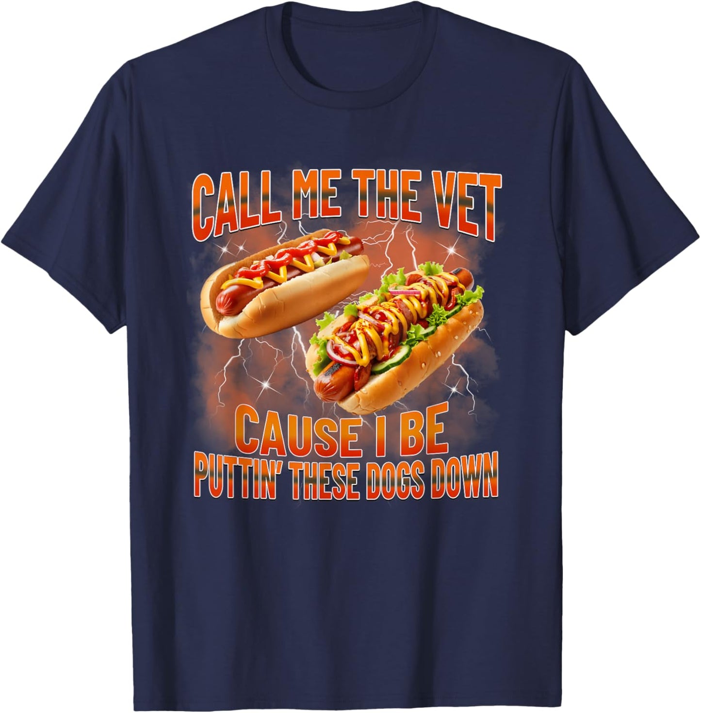 Call Me The Vet Cause I Be Puttin' These Dogs Down Hotdog T-Shirt - T-Shirt | Navy