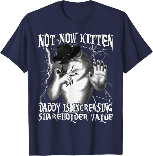 Not Now Kitten Daddy Increasing Shareholder Value Alpha Wolf T-Shirt - T-Shirt | Navy