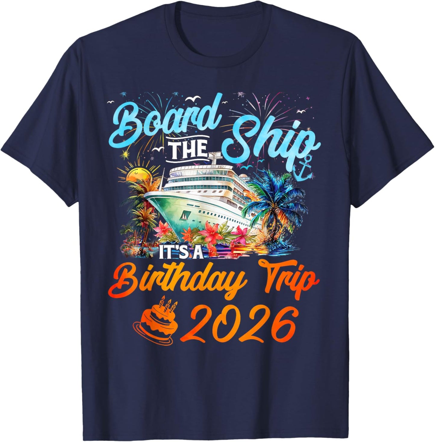 Board The Ship It's A Birthday Trip 2026 Cruise Squad Family T-Shirt - T-Shirt | Navy