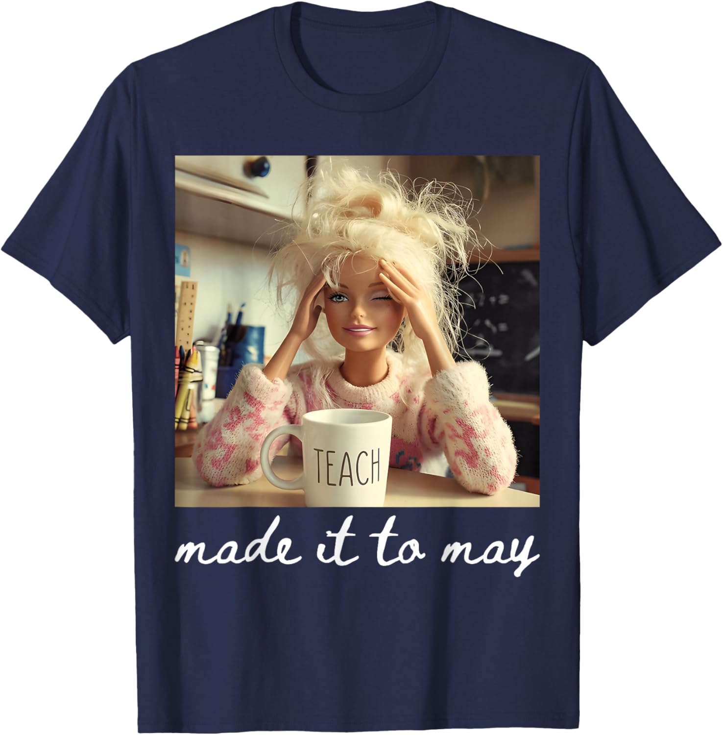 Made It to May Funny Meme Last Day of School Teachers Kids T-Shirt - T-Shirt | Navy