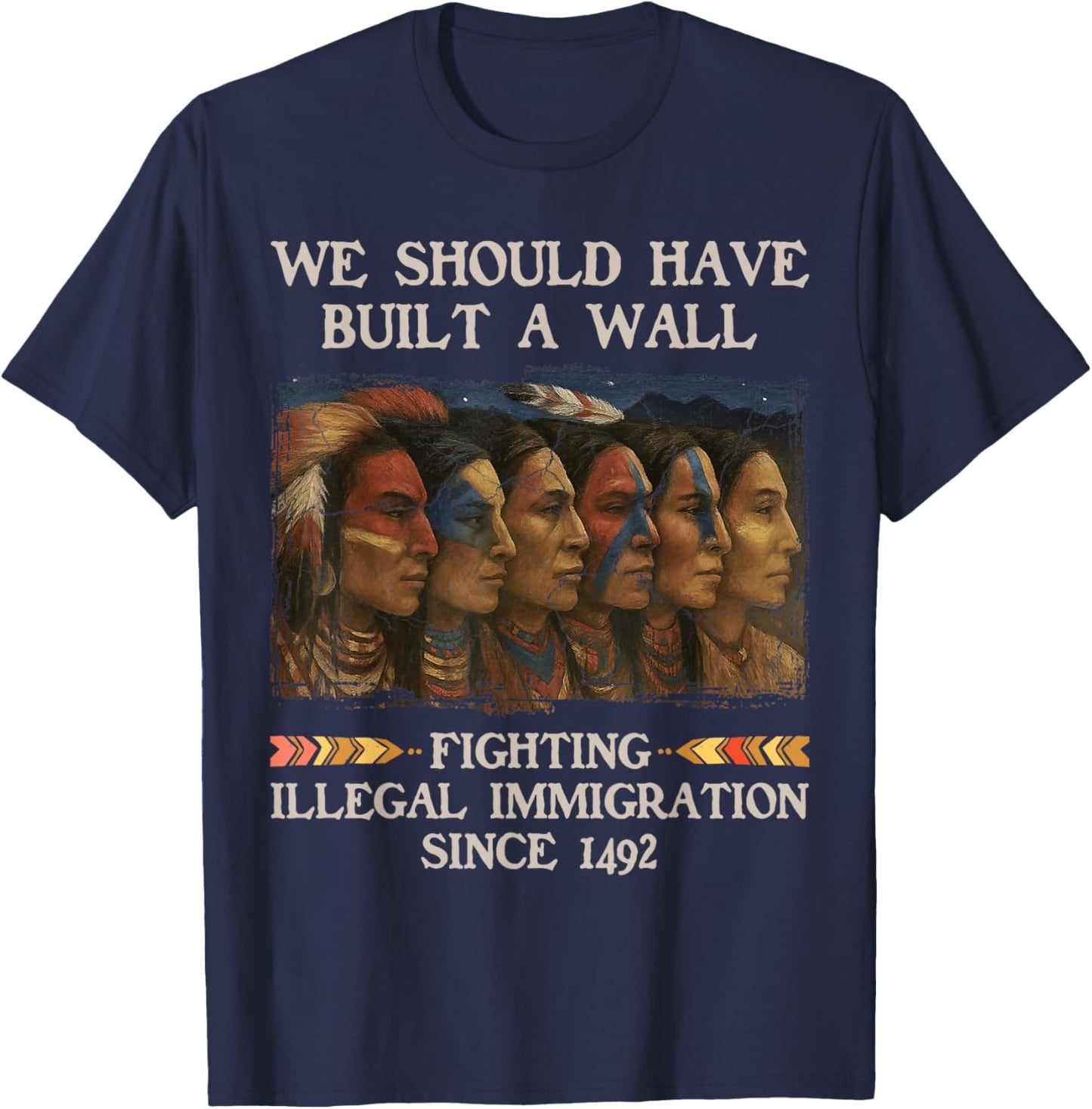 We Should Have Built a Wall Since 1492 Native American T-Shirt - T-Shirt | Navy
