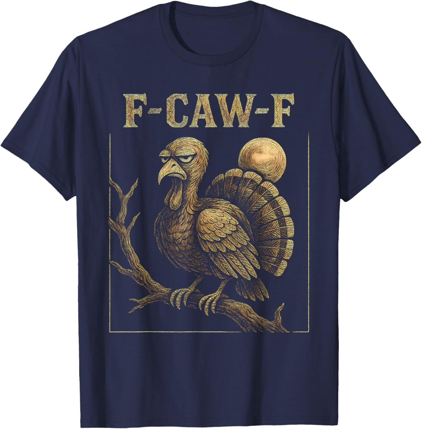 F Awk F Gobbler Funny Thanksgiving FA Caw F Turkey F-Caw-F T-Shirt - T-Shirt | Navy