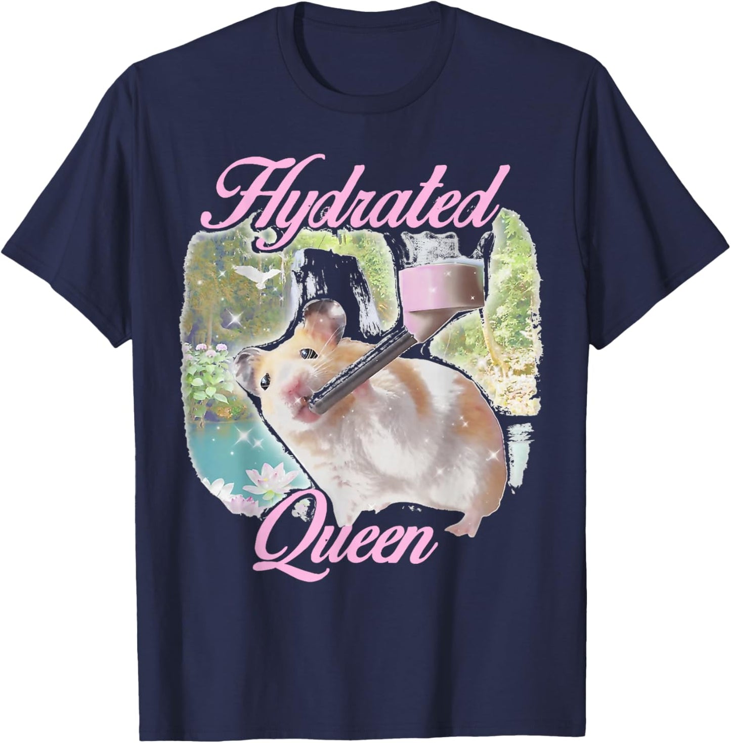 Hydrated Queen Cute Hamster Shining Lake Funny Meme T-Shirt - T-Shirt | Navy