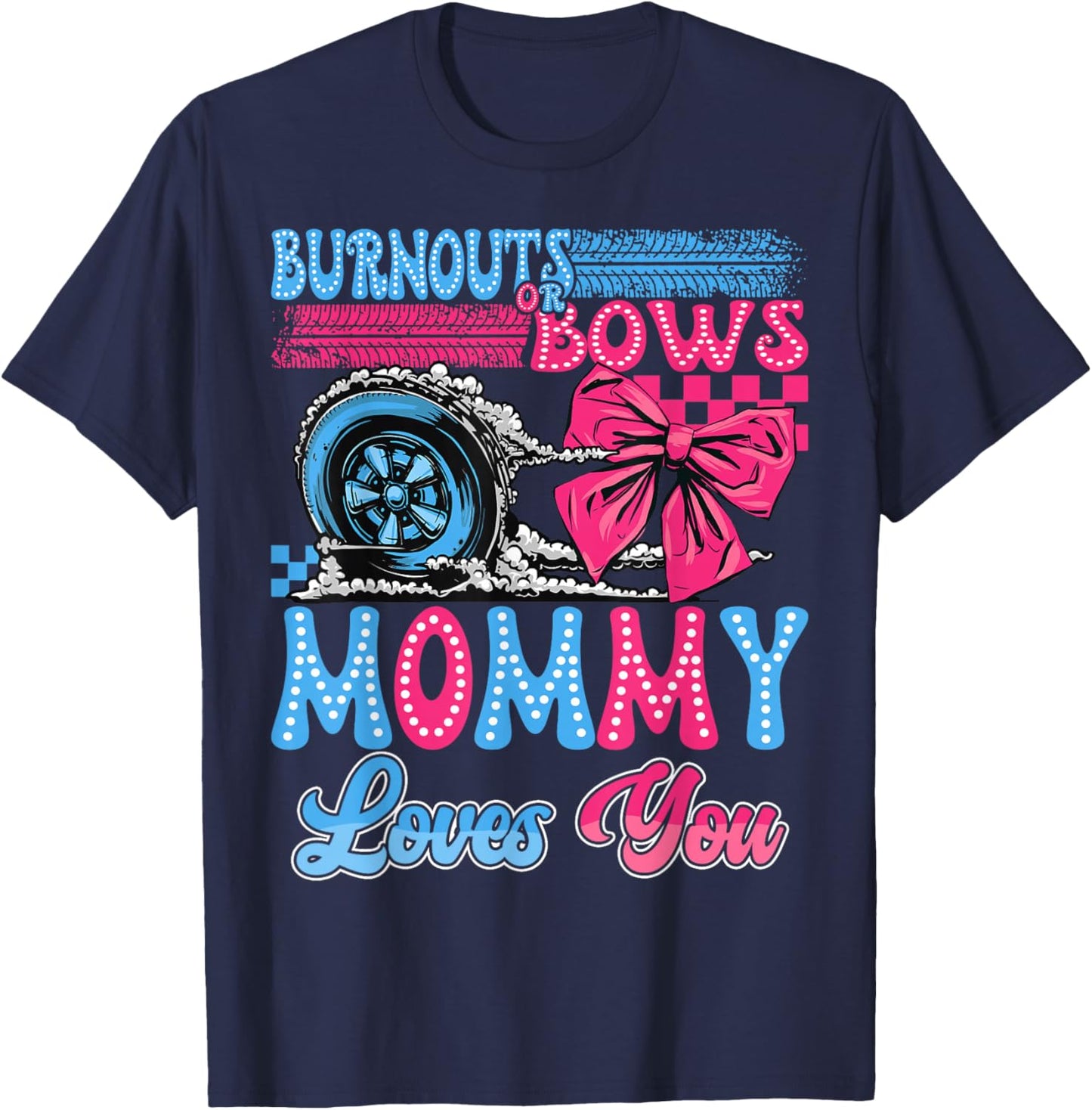 Burnouts or Bows Mommy Loves You Gender Reveal Party T-Shirt - T-Shirt | Navy