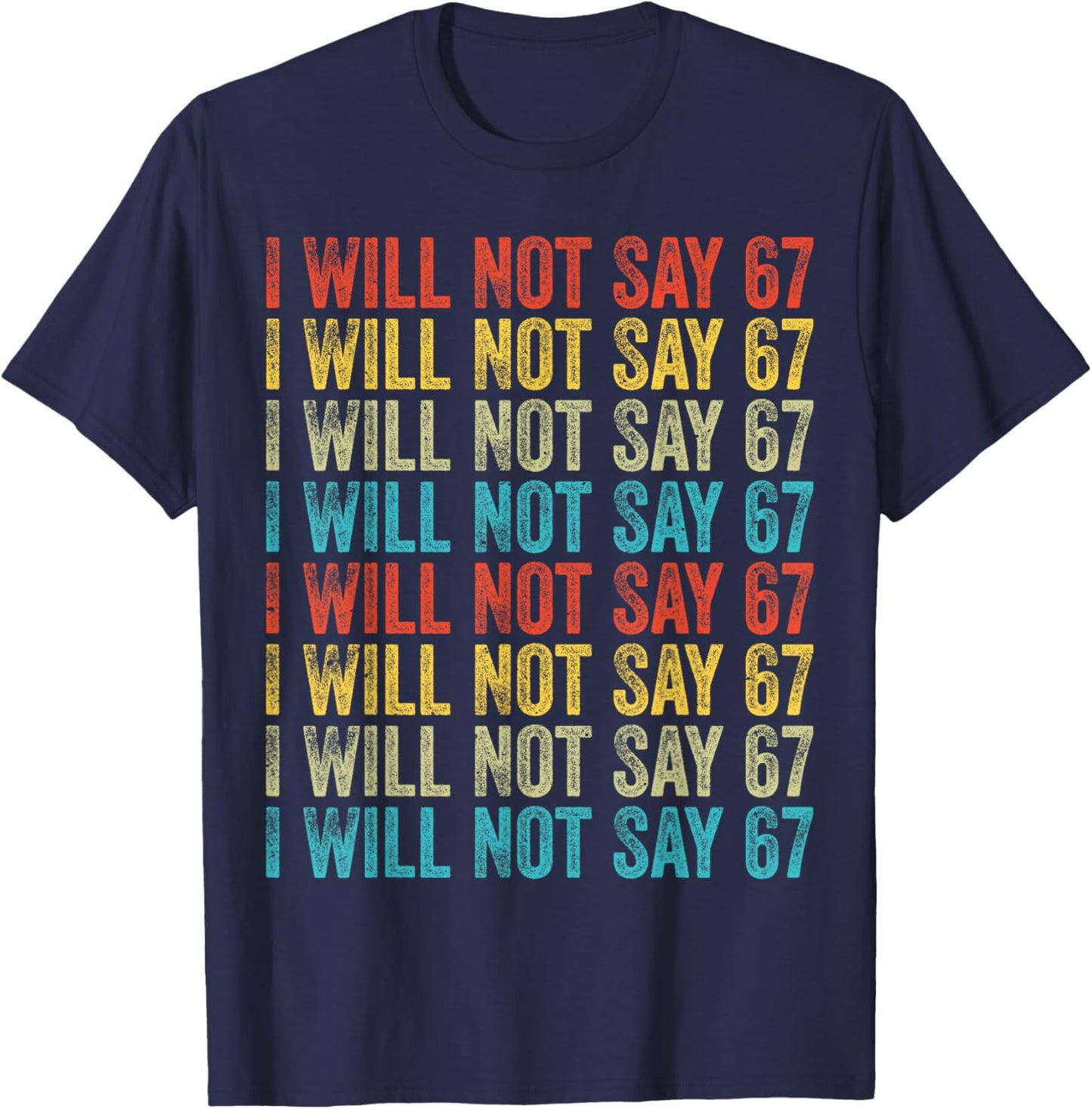 I Will Not Say 67 Funny Six Seven Meme T-Shirt - T-Shirt | Navy