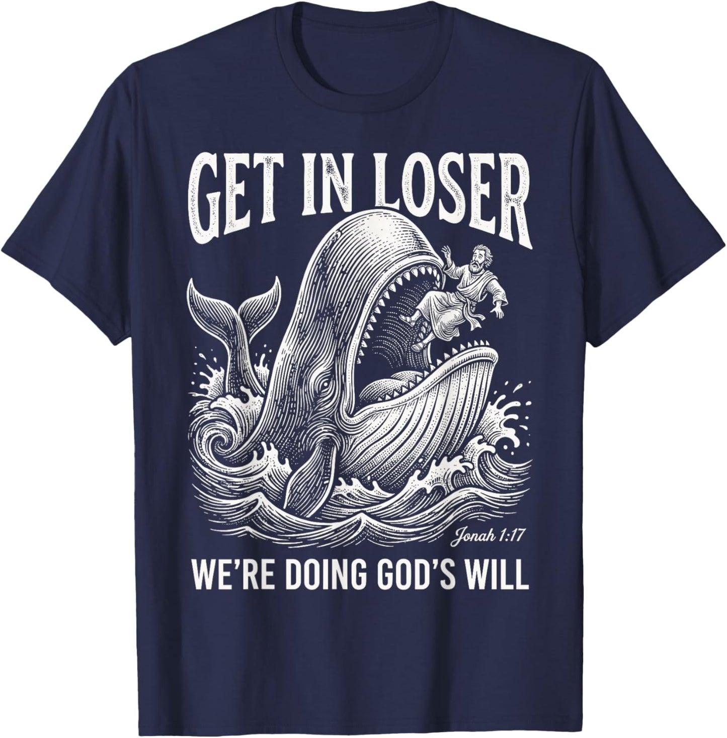 Get in Loser We're Doing God's Will Funny Christian Bible T-Shirt - T-Shirt | Navy