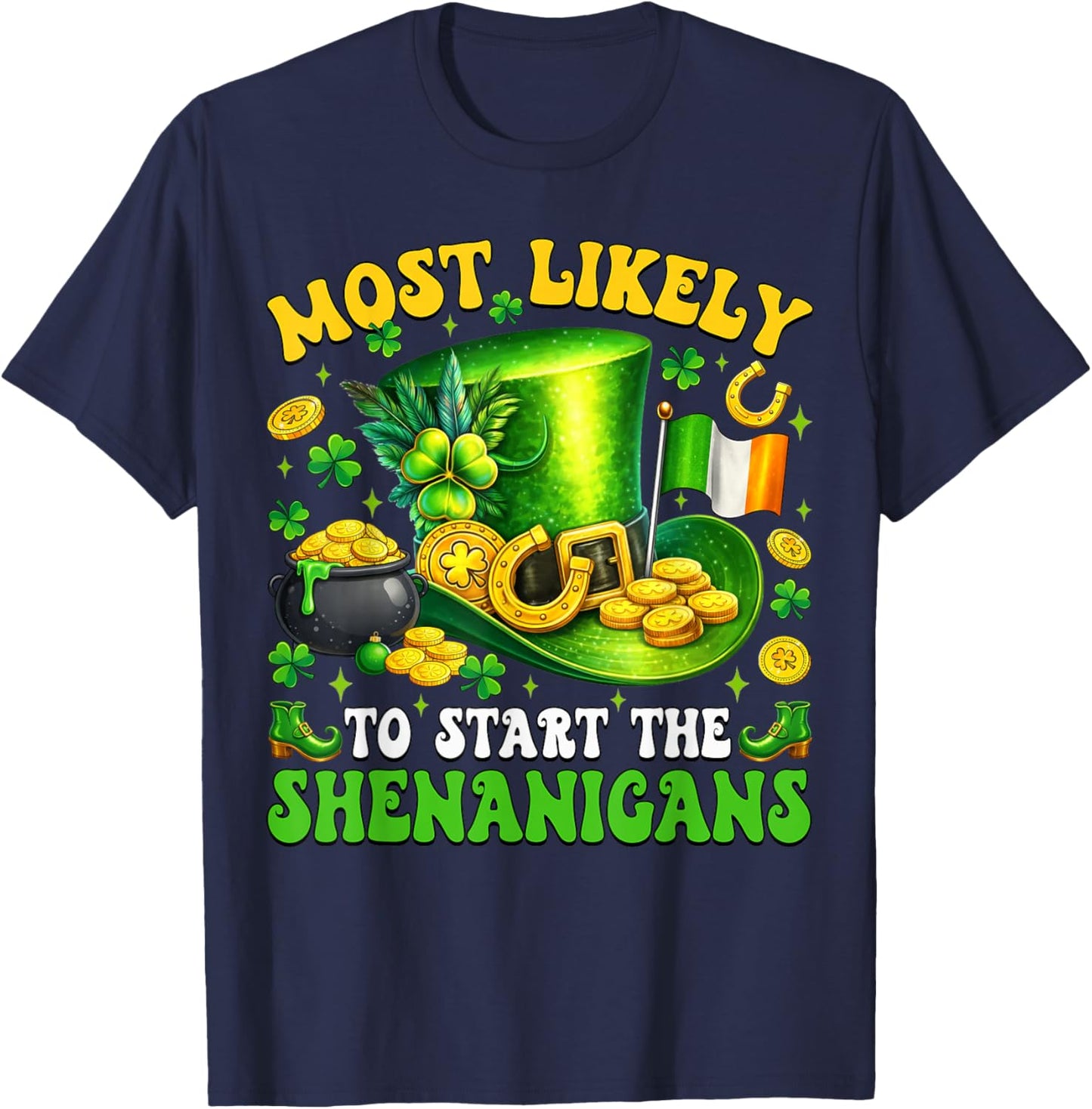 Patrick's Day Shamrock Most Likely to Start The Shenanigans T-Shirt - T-Shirt | Navy