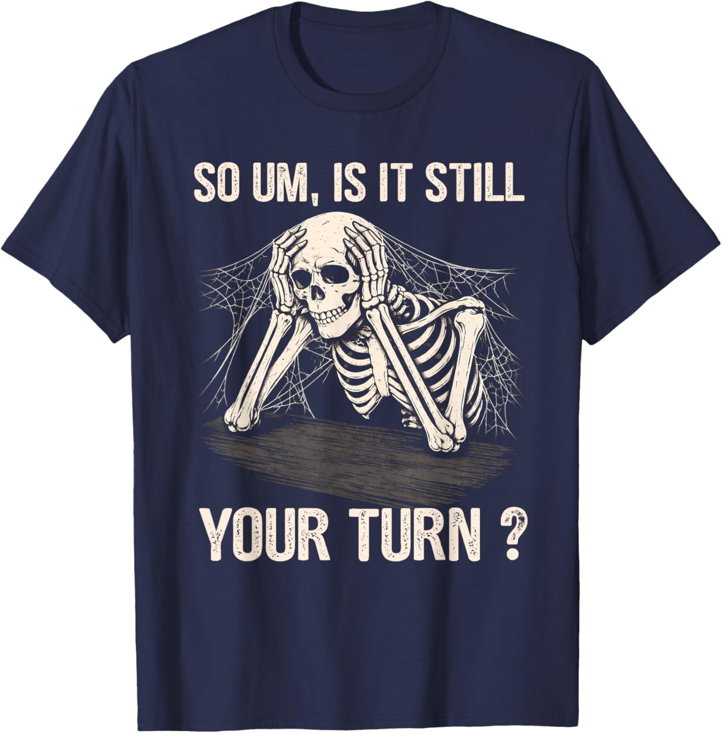is It Still Your Turn Skeleton Funny Tabletop Board Game T-Shirt - T-Shirt | Navy
