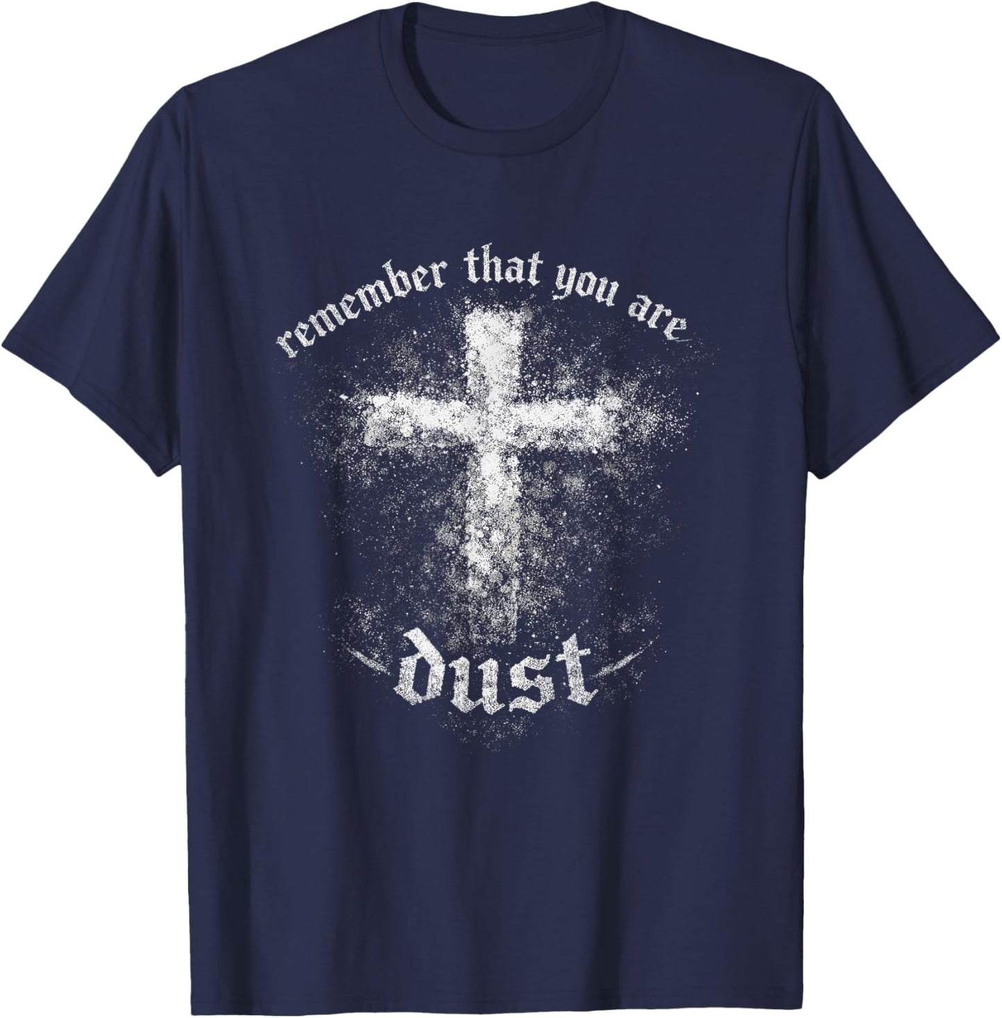 Christian Lent Dust Scripture Cross Remember You are T-Shirt - T-Shirt | Navy