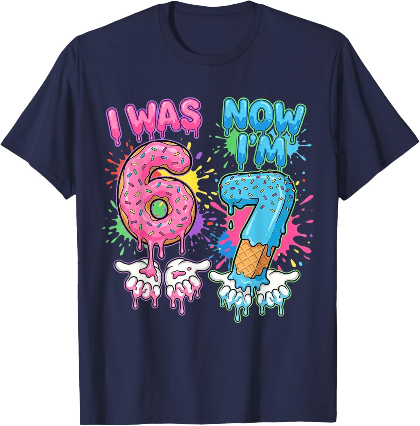 7 Years Old Birthday Dripping I was 6 Now I'm 7 67 Meme T-Shirt - T-Shirt | Navy