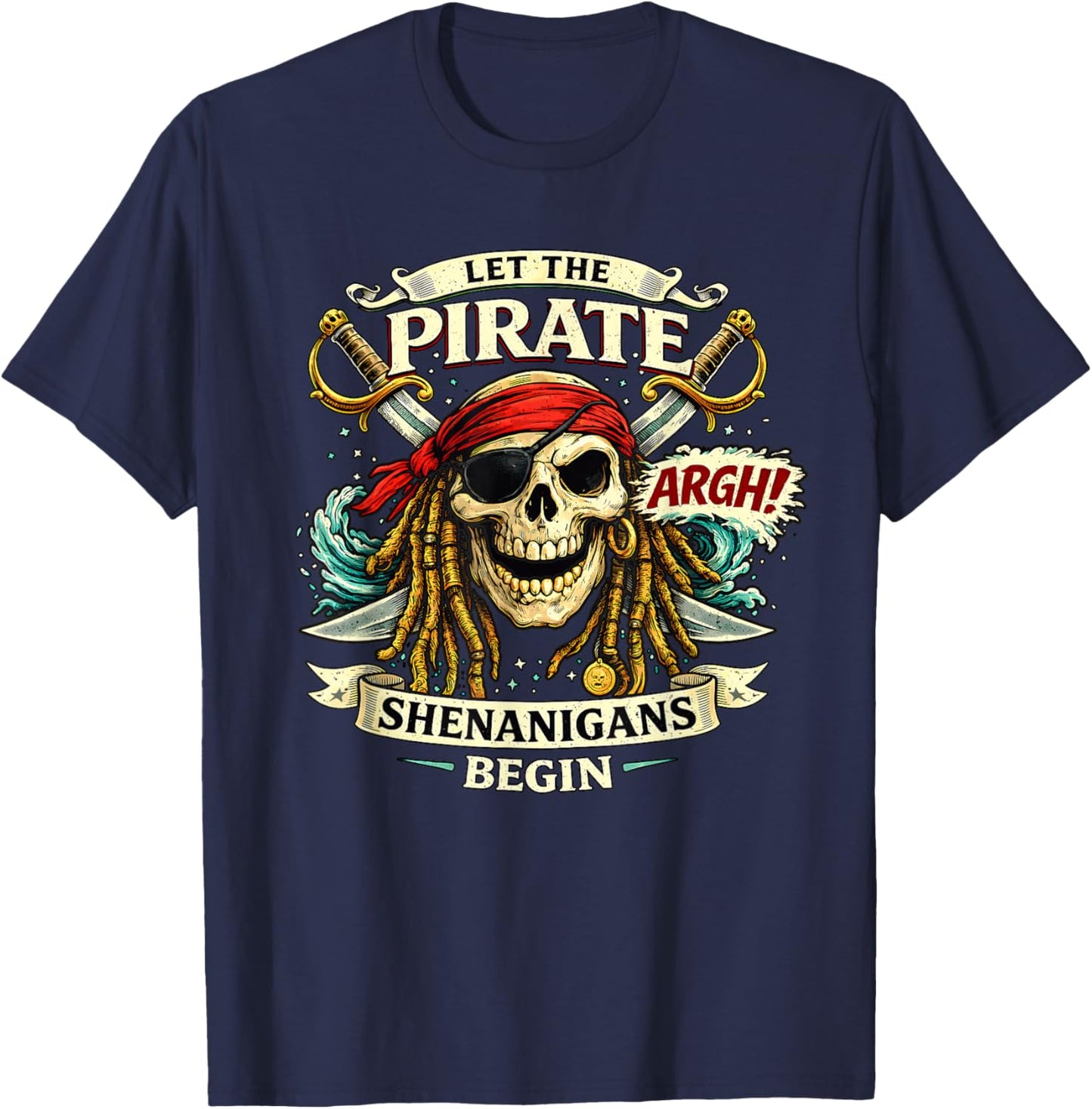 Argh Let The Pirate Shenanigans Begin Funny Pirate T-Shirt - T-Shirt | Navy