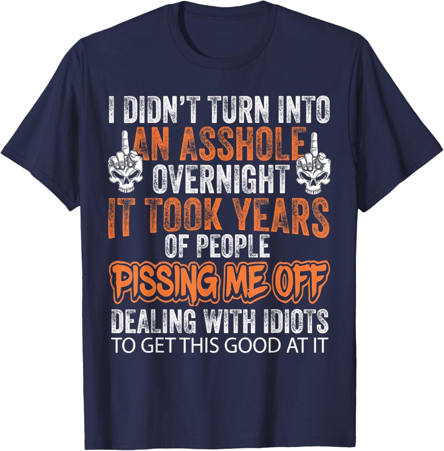 I Didn't Turn Into an Asshole Overnight Skeleton T-Shirt - T-Shirt | Navy