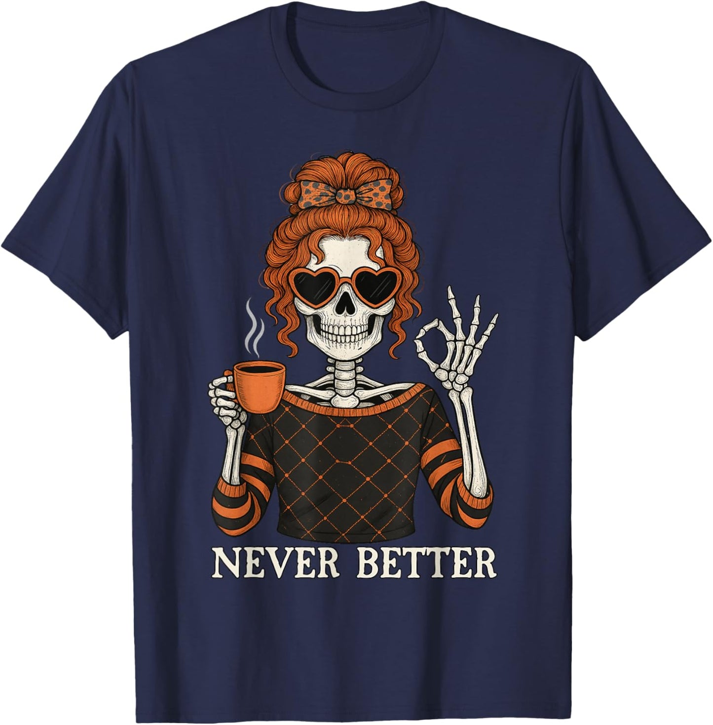 Never Better Skeleton Messy Bun Halloween Men Women T-Shirt - T-Shirt | Navy