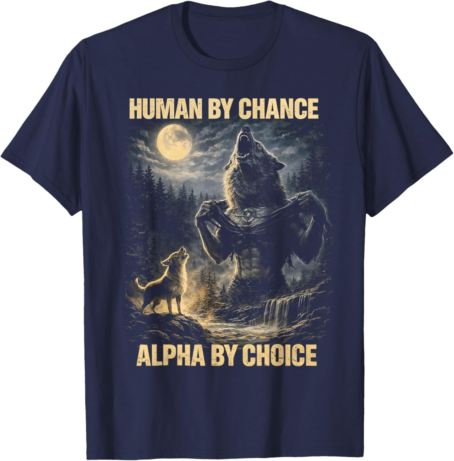 Human by Chance Alpha by Choice Wolf Moon Gifts T-Shirt - T-Shirt | Navy