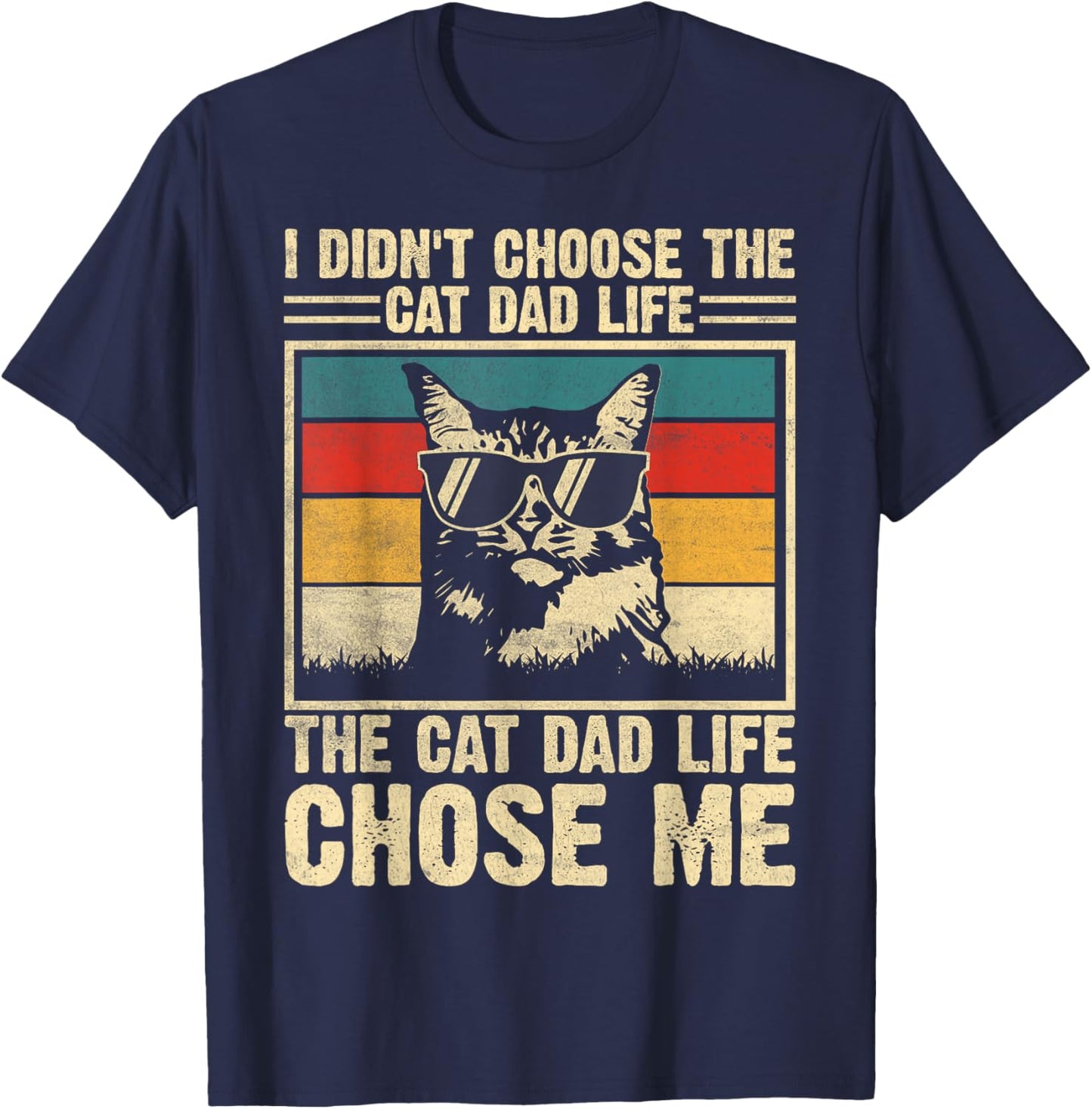 I Didn't Choose The Cat Dad Life The Cat Life Chose Me T-Shirt - T-Shirt | Navy