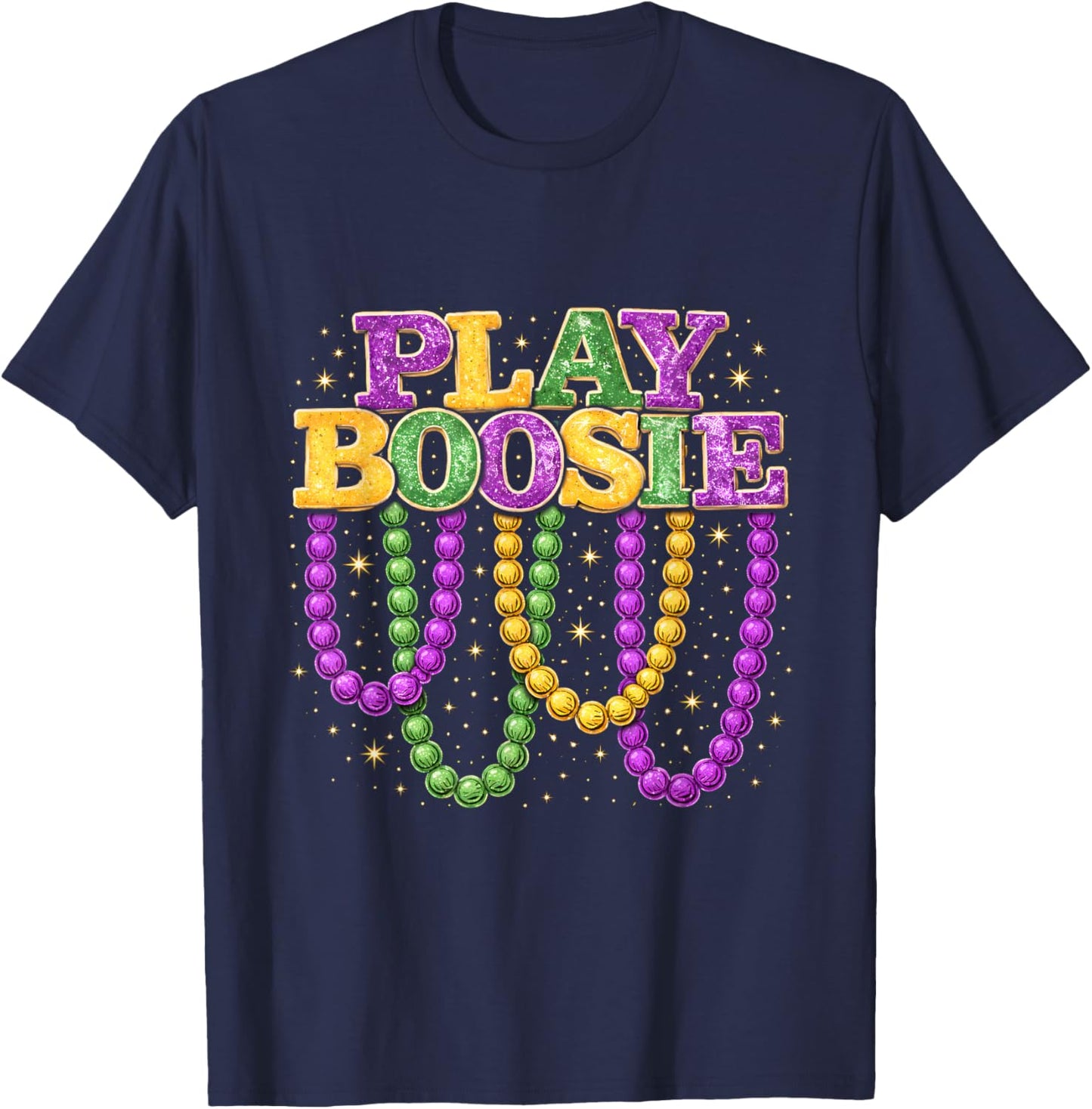 Play Boosie Mardi Gras Beads Funny Party Parade Design T-Shirt - T-Shirt | Navy