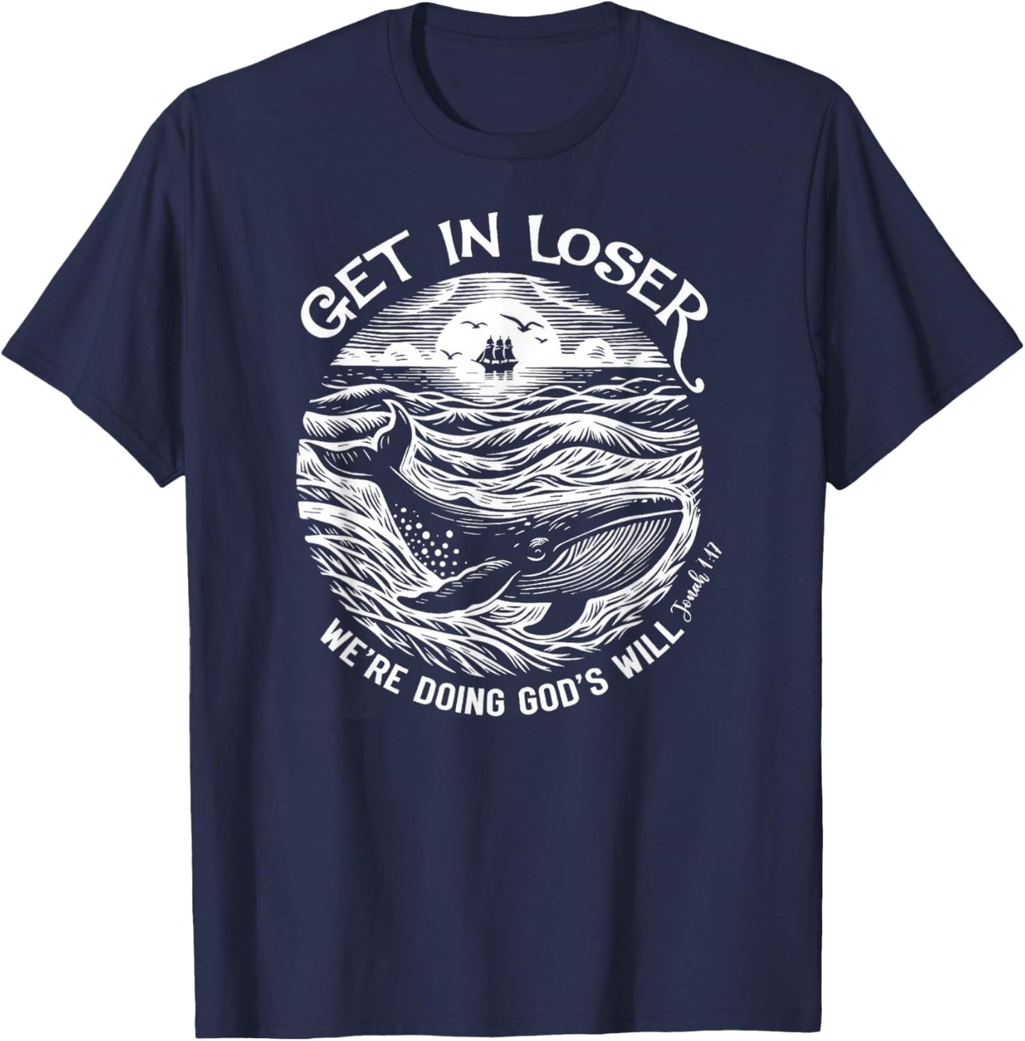 Get in Loser We're Doing God's Will T-Shirt - T-Shirt | Navy