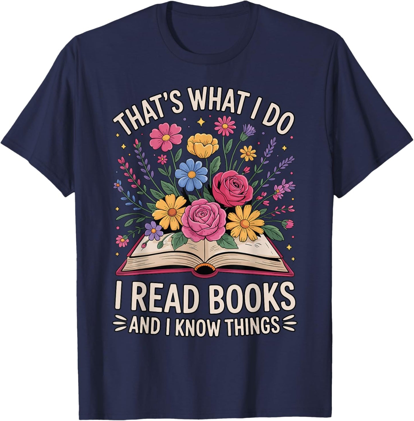 That’s What I Do I Read Books and I Know Things Floral Book T-Shirt - T-Shirt | Navy