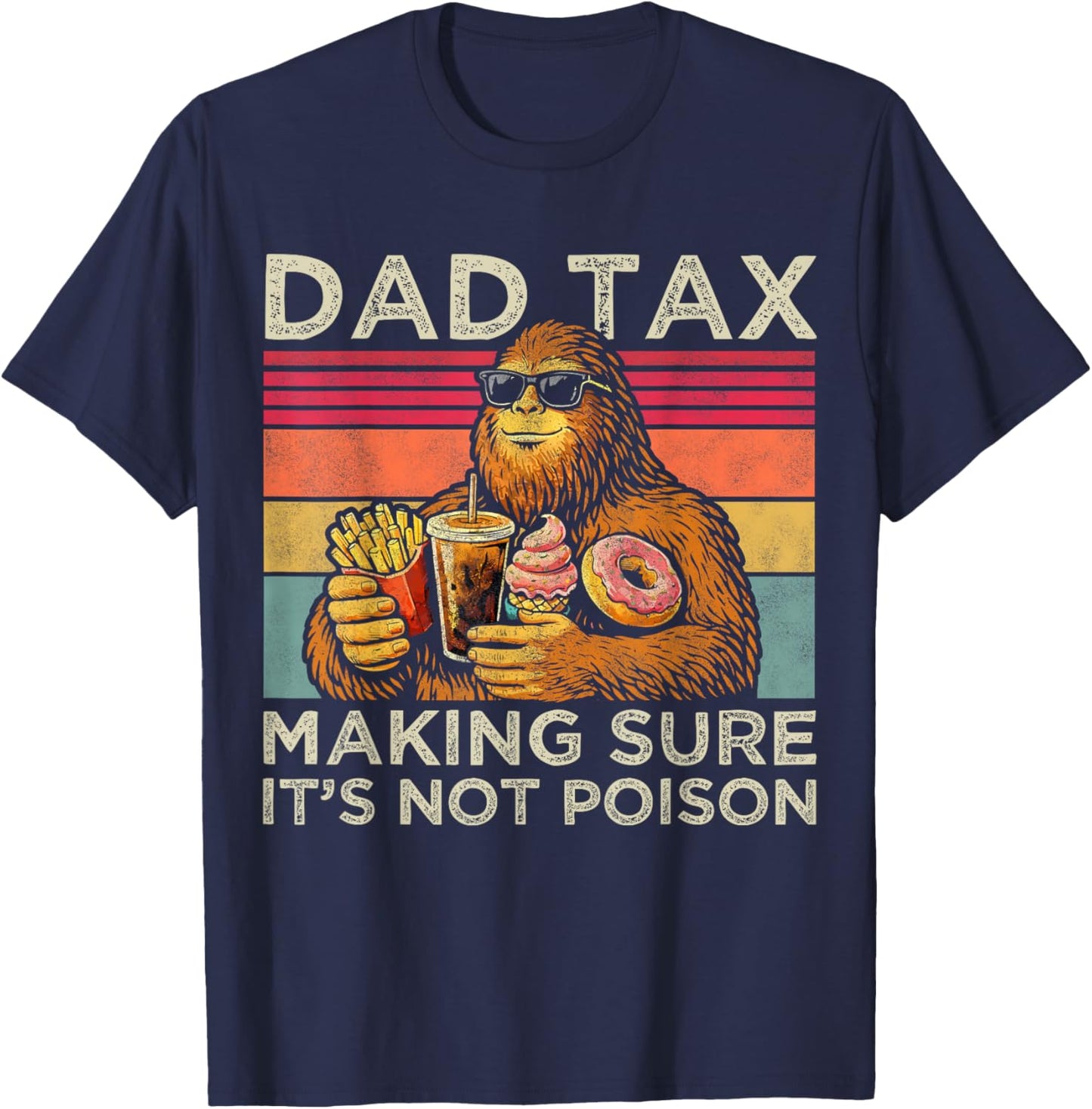 Dad Tax Making Sure It's Not Poison Men Bigfoot Father's Day T-Shirt - T-Shirt | Navy
