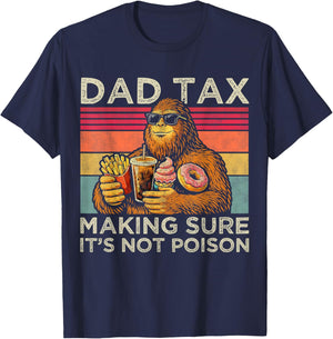 Dad Tax Making Sure It's Not Poison Men Bigfoot Father's Day T-Shirt - T-Shirt | Navy