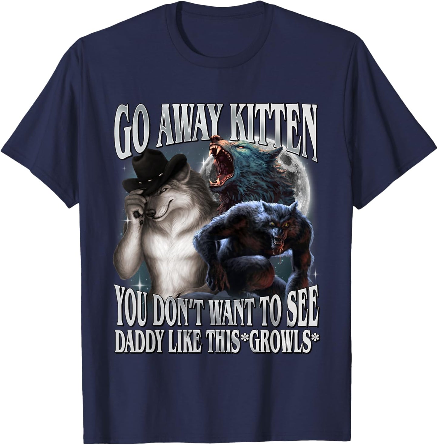 Go Away Kitten You Don't Want to See Daddy Like This T-Shirt - T-Shirt | Navy