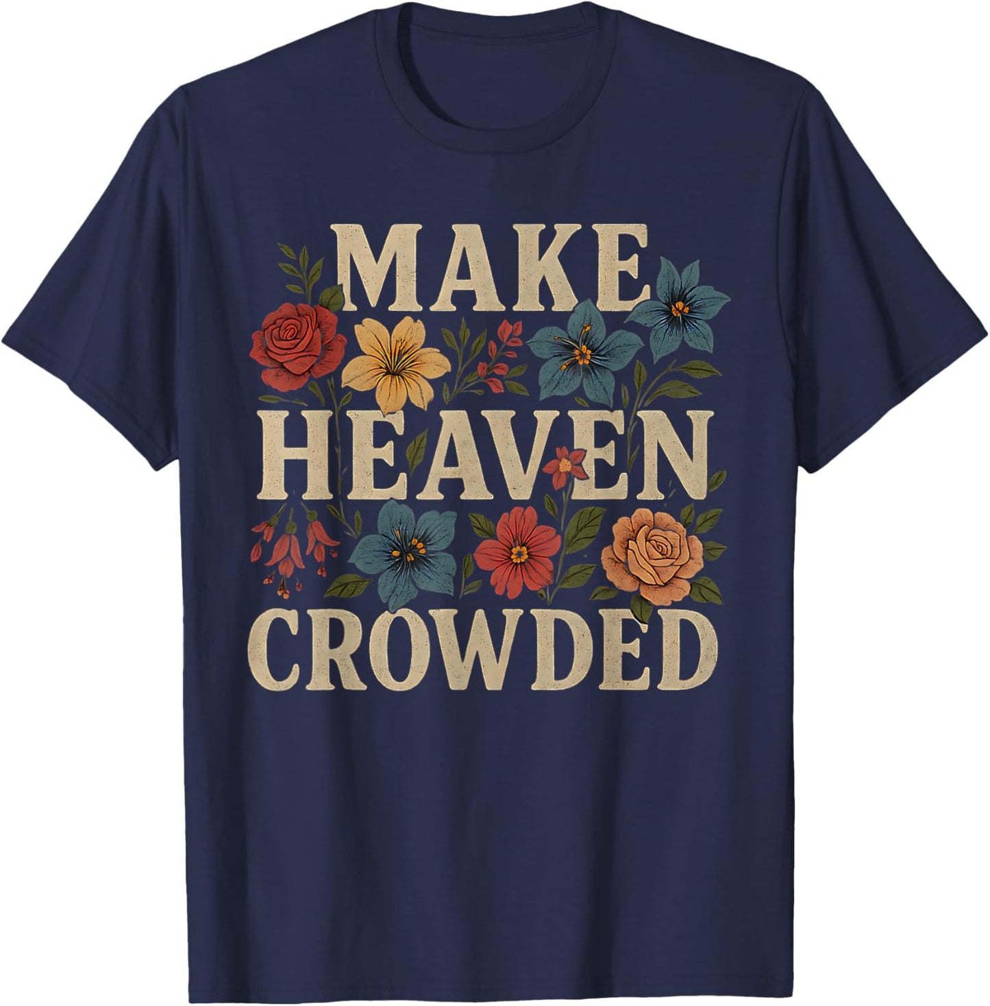 Women Christian Bible Verse Faith Make Heaven Crowded T-Shirt - T-Shirt | Navy