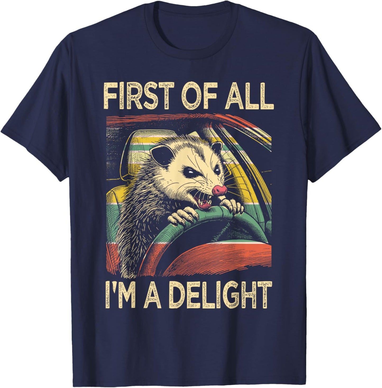 Angry Opossum Driving Funny Quote First of All I'm a Delight T-Shirt - T-Shirt | Navy