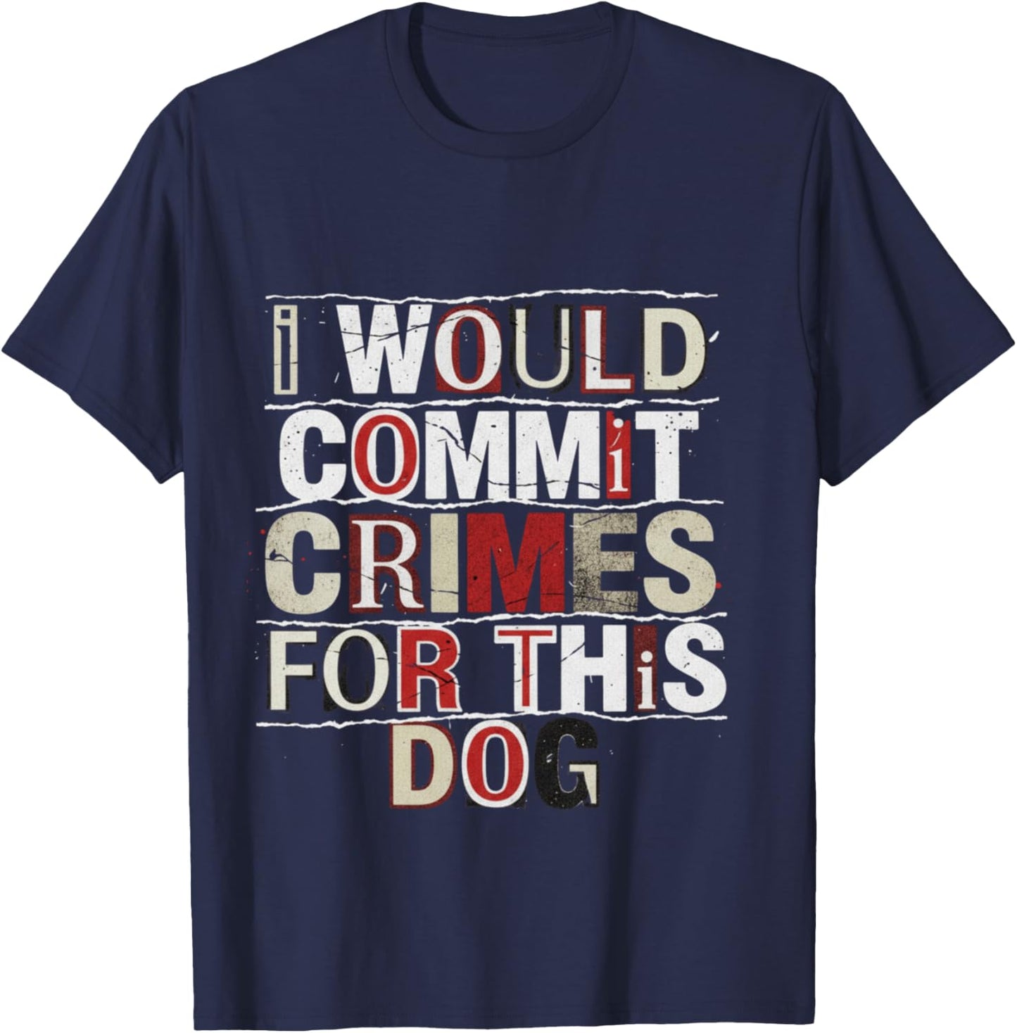 I Would Commit Crimes for This Dog Dog Lover Humor T-Shirt - T-Shirt | Navy