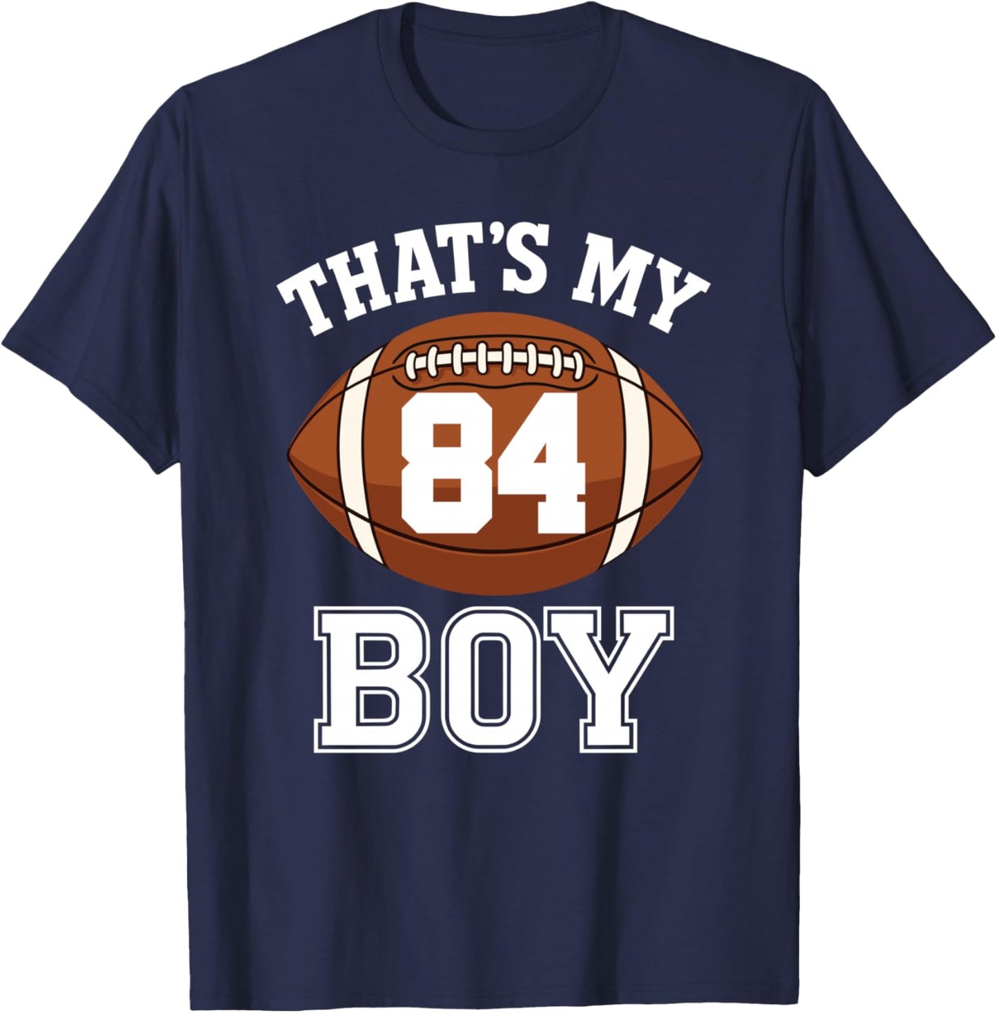Thats My Boy Number 84 Biggest Fan Football Dad Mom Woman T-Shirt - T-Shirt | Navy