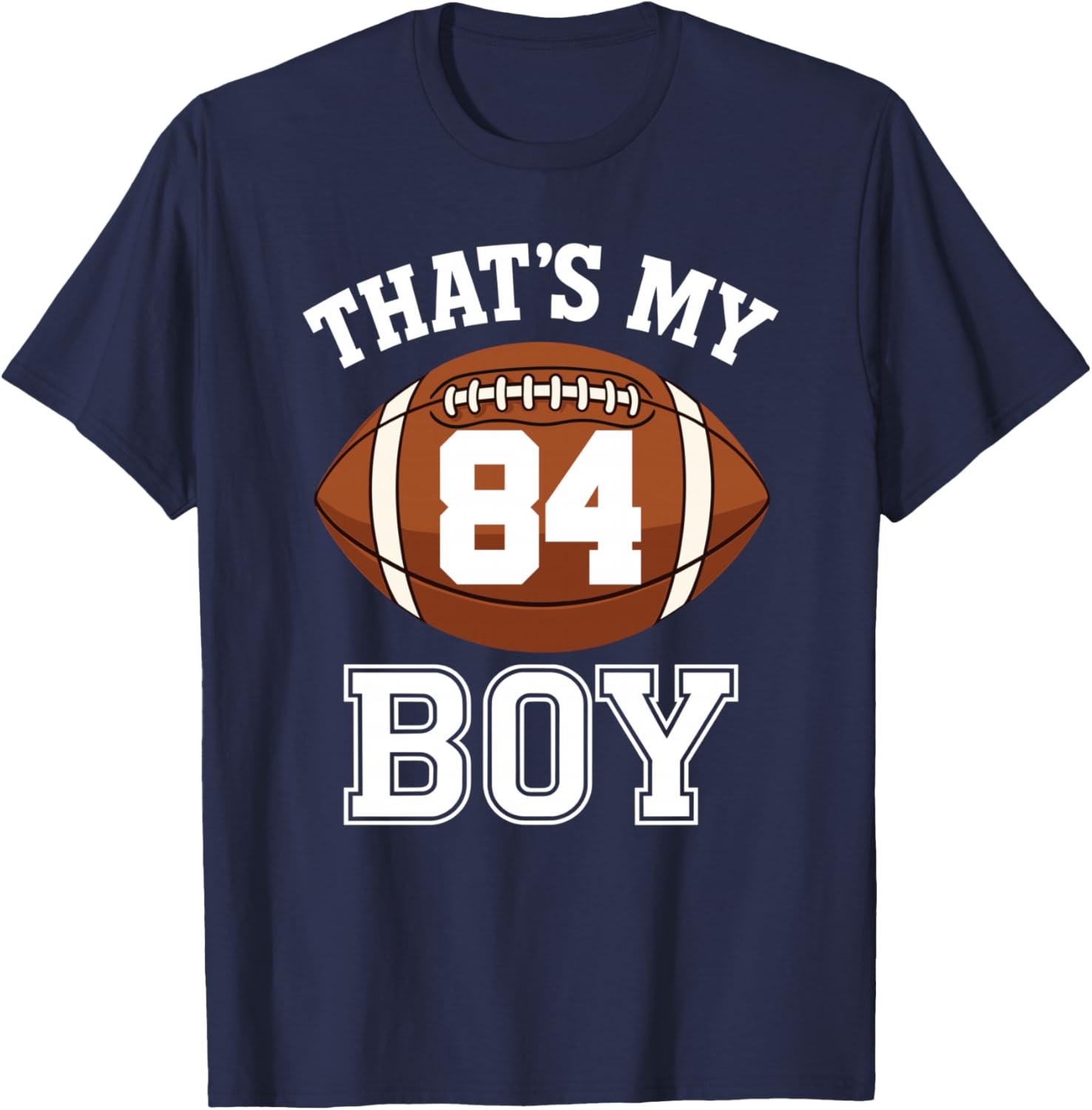 Thats My Boy Number 84 Biggest Fan Football Dad Mom Woman T-Shirt - T-Shirt | Navy