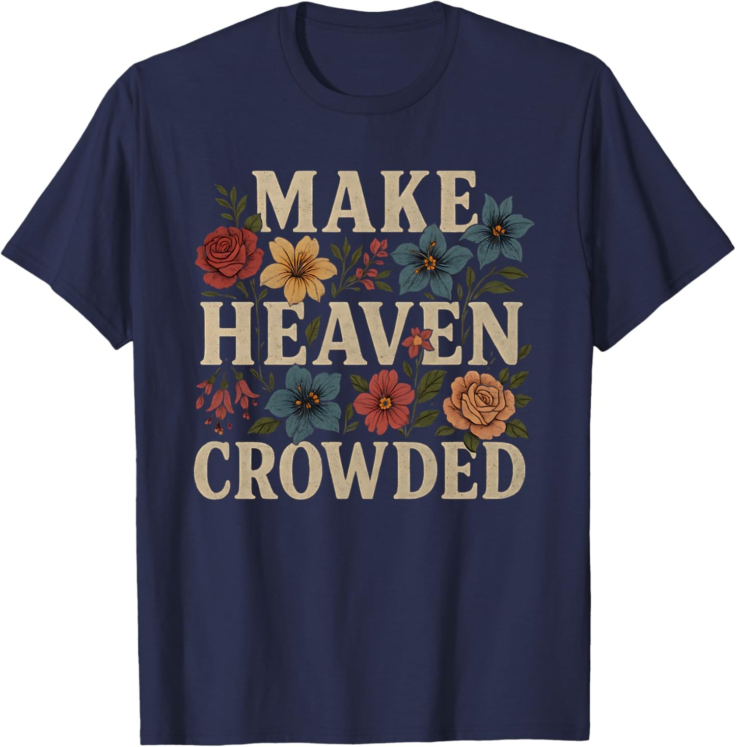 Women Christian Bible Verse Faith Make Heaven Crowded T-Shirt - T-Shirt | Navy