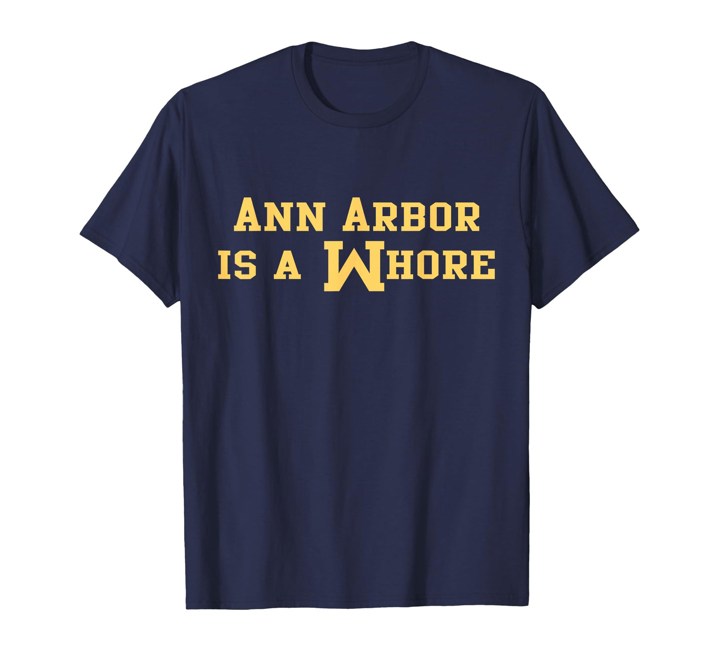 Ann Arbor is A Whore Funny Sarcasm Saying T-Shirt