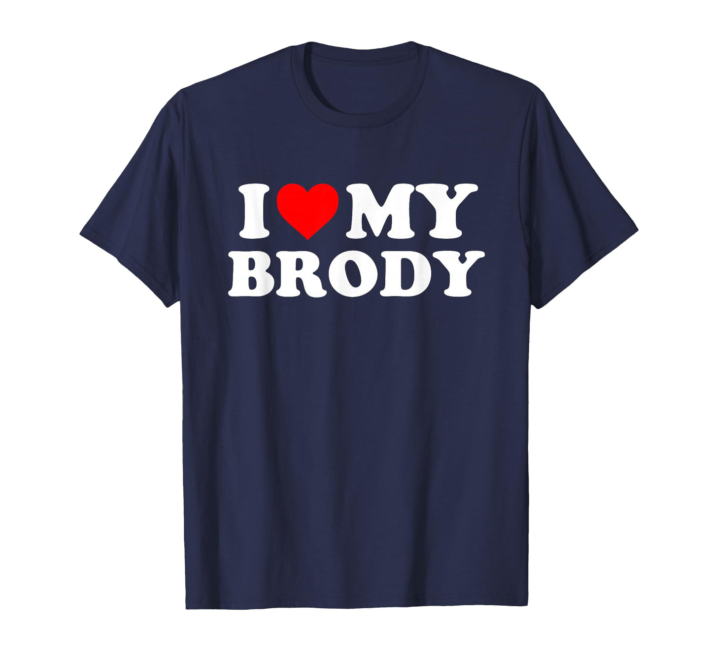 I Love My Brody T-Shirt