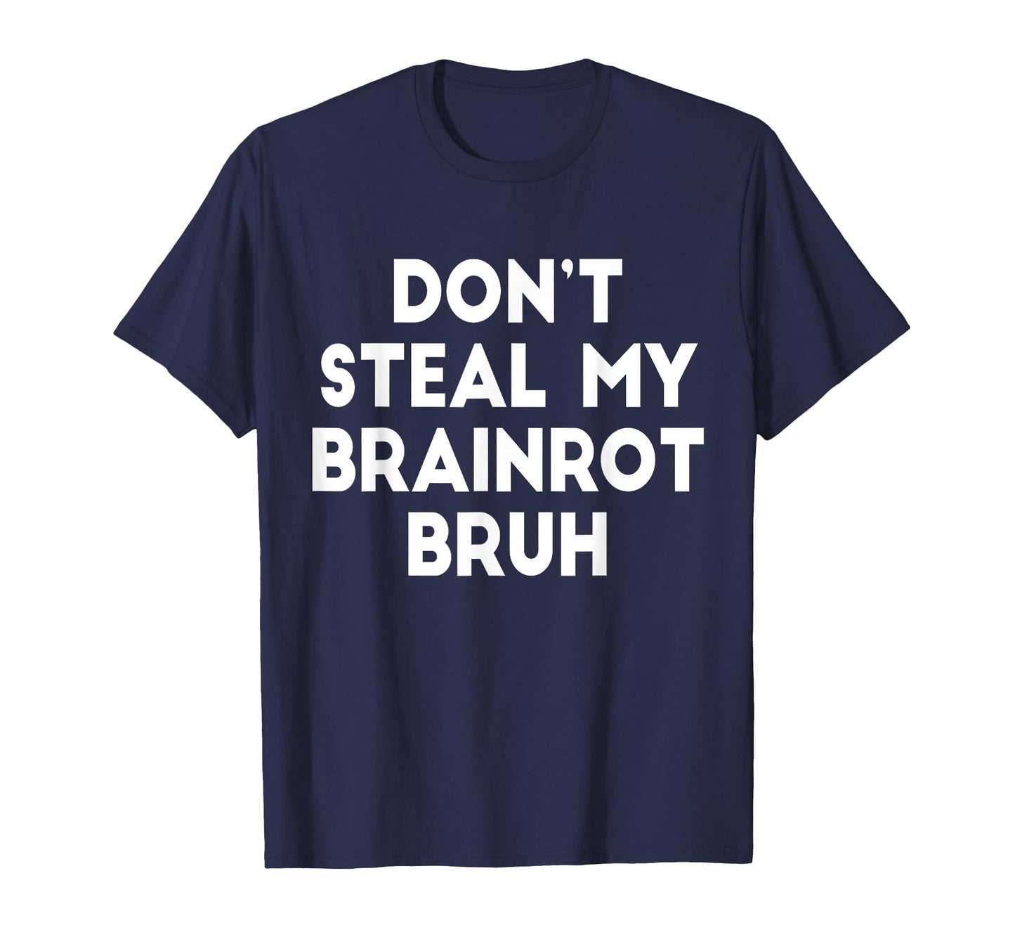 Don't Steal My Brainrot Bruh Funny Trending Internet Memes T-Shirt