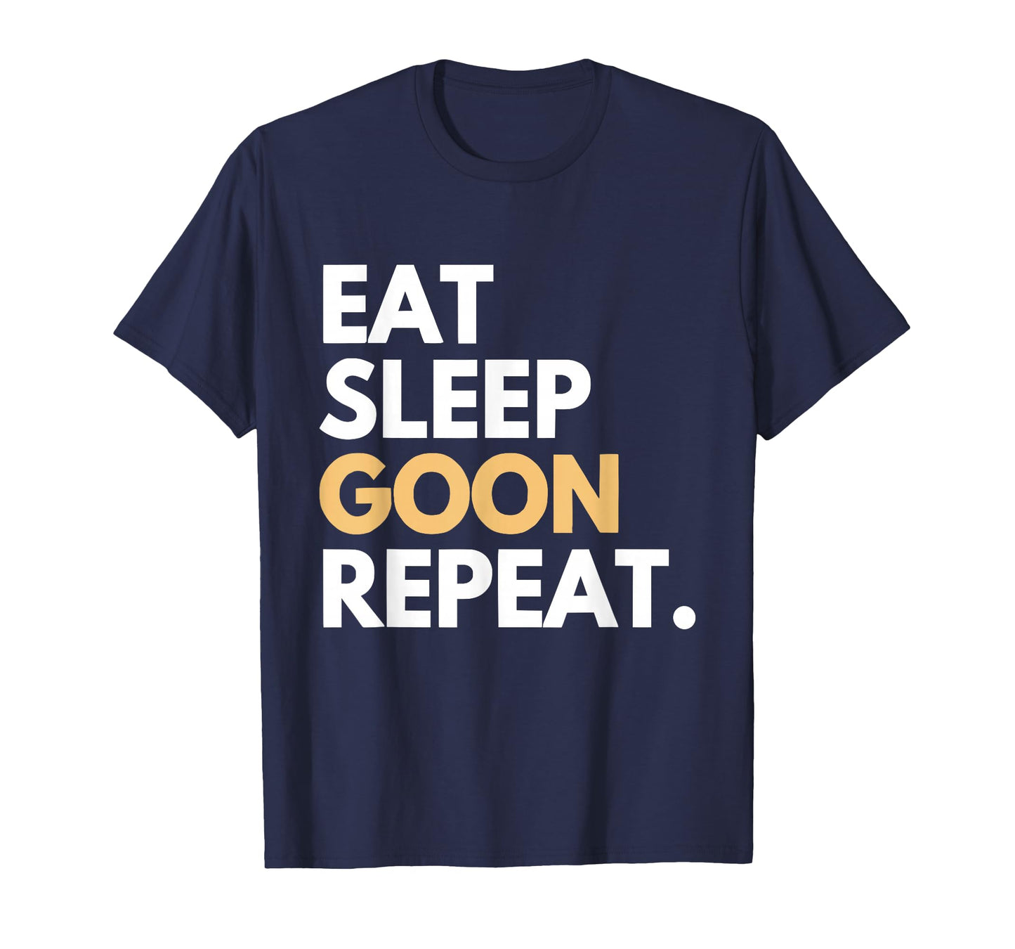 Eat Sleep Goon Repeat Gooner Funny Gooning Meme Womens Mens T-Shirt