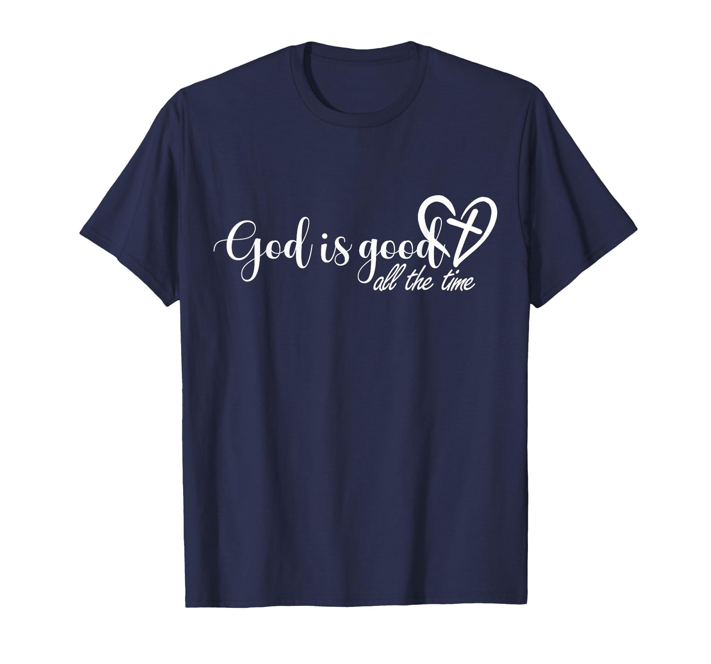 God is Good All The Time Cross and Heart Christian Faith T-Shirt