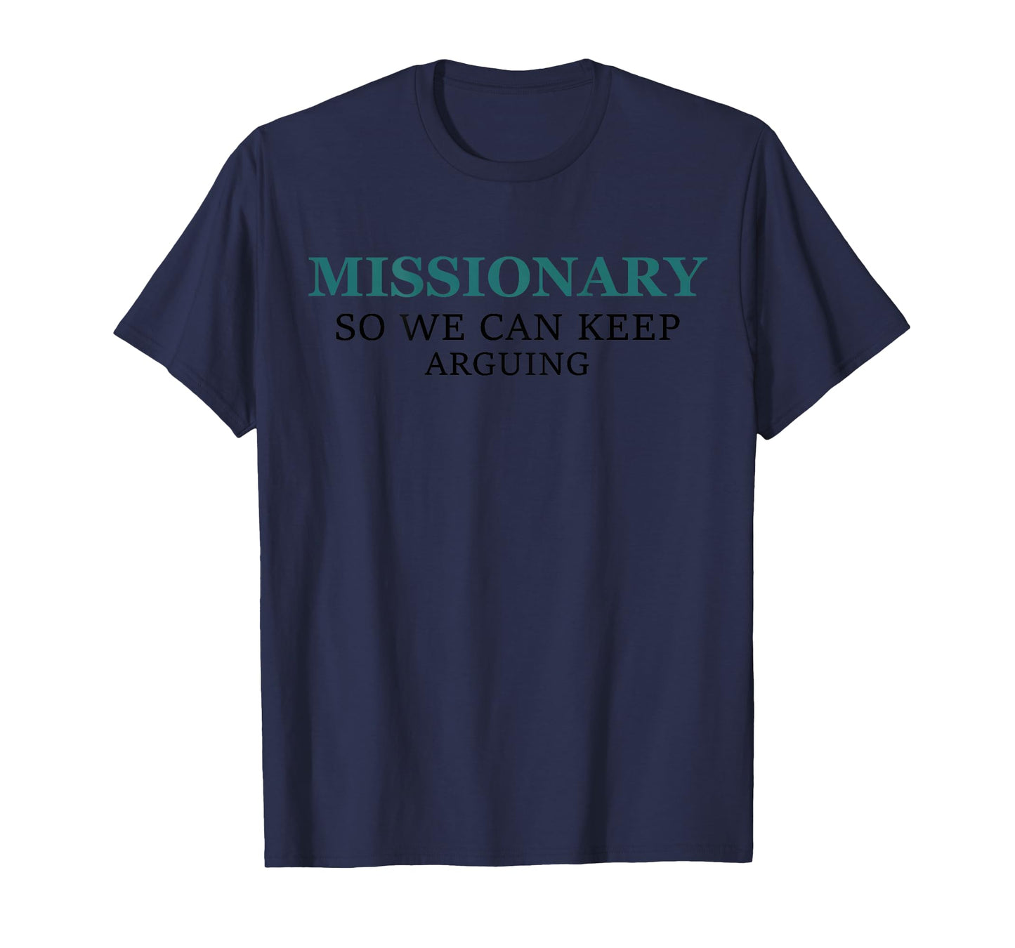 Funny Missionary So We Can Keep Arguing T-Shirt