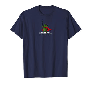 I'm Burnt Out My Lord Funny Medieval Frog Meme Art T-Shirt