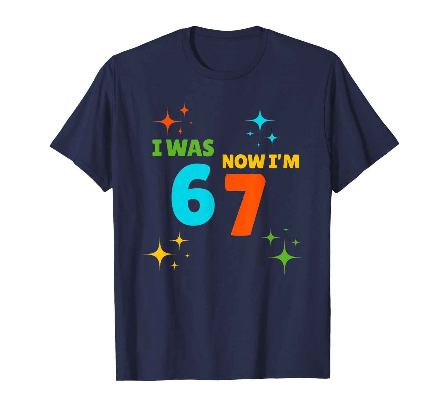 7 Year Old Birthday Shirt - was 6 Now I'm 7 67 Funny T-Shirt