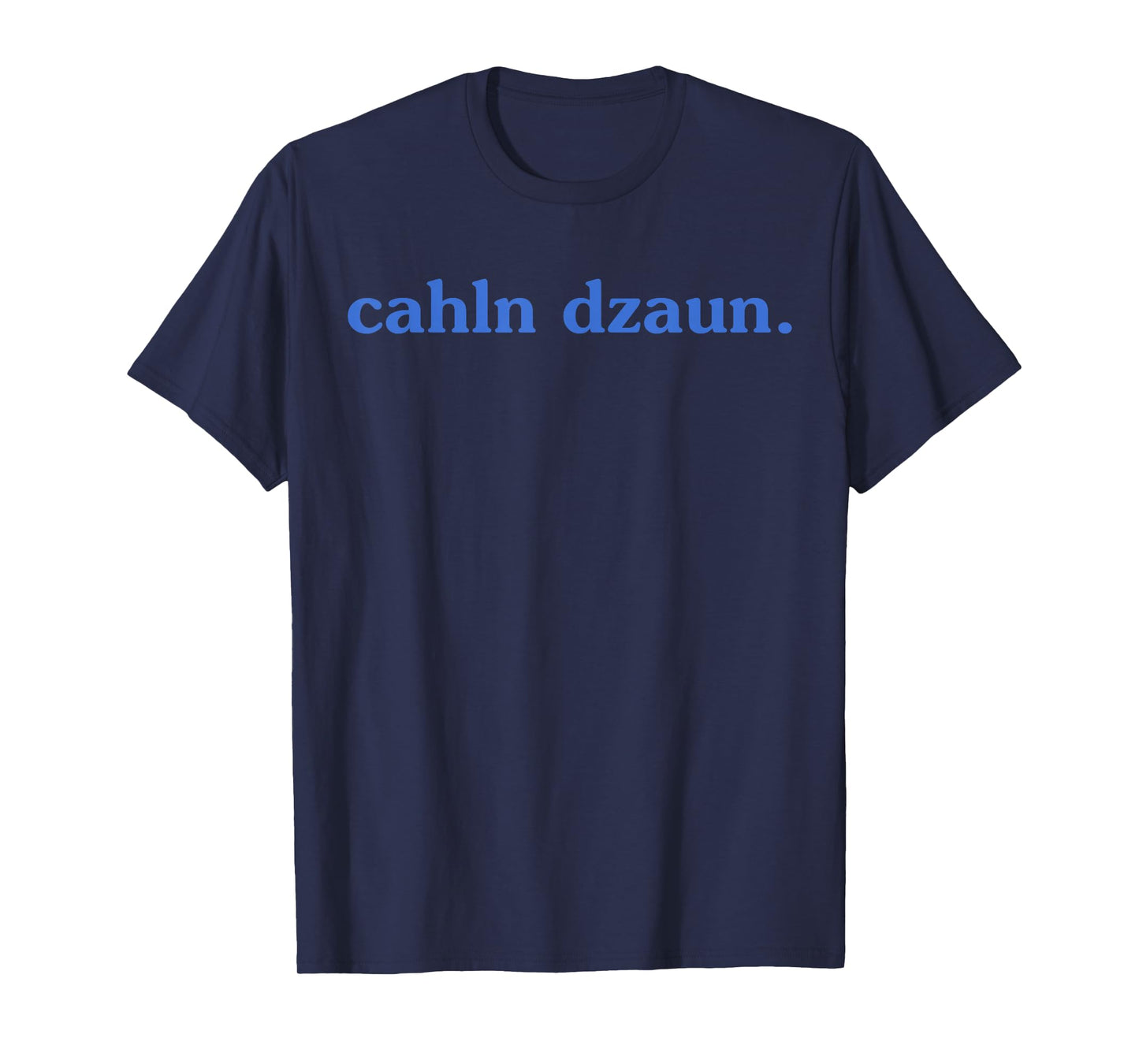 Calm Down Cahln Dzaun T-Shirt