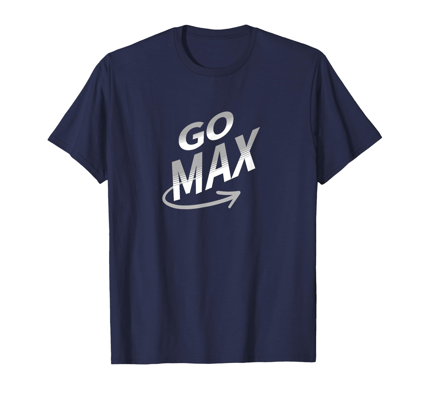 Go Max | Motivational Inspirational T-Shirt