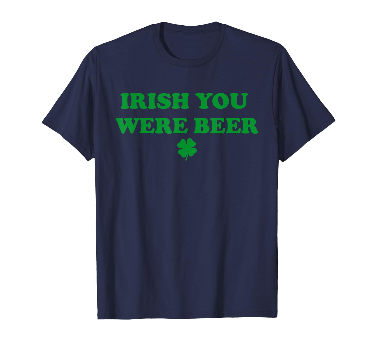 Funny Irish You were Beer, Irish Shamrock T-Shirt