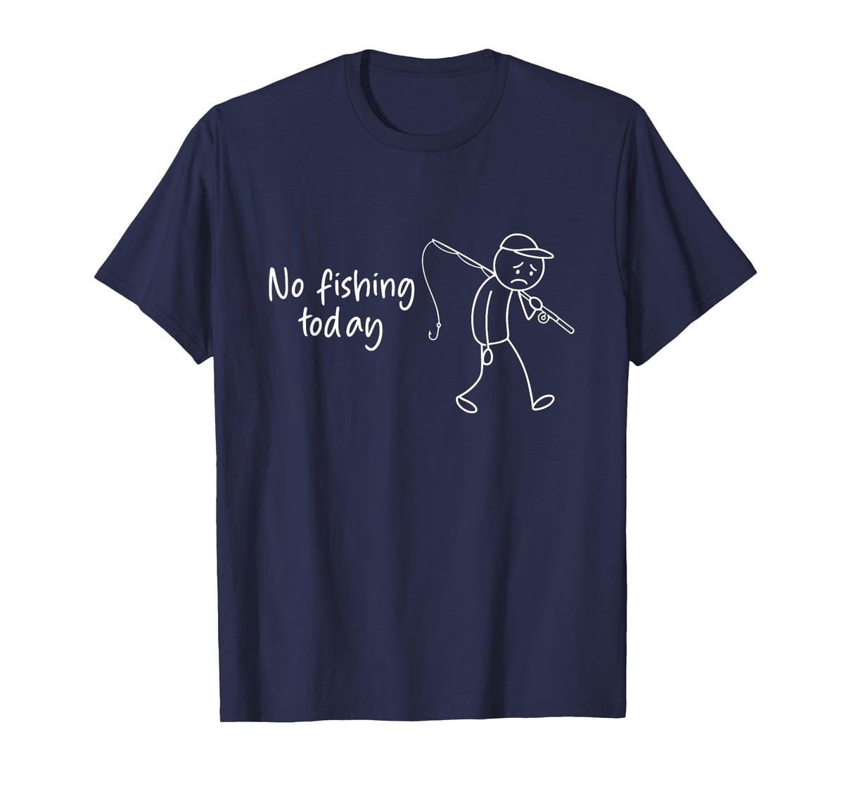 No Fishing Today Funny Fisherman T-Shirt