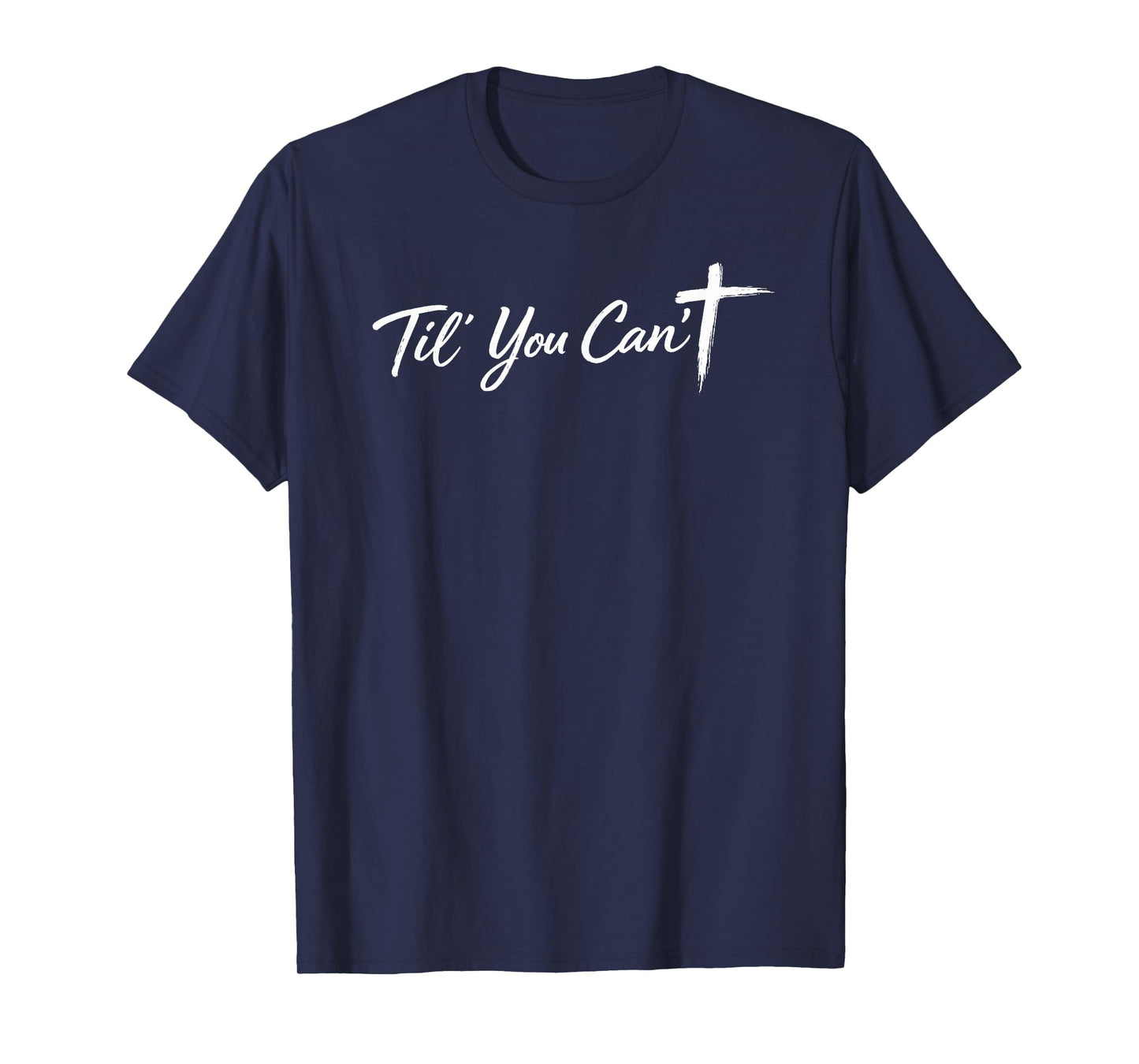 Til You Cant Brush Script Cross Funny Christian Motivation T-Shirt