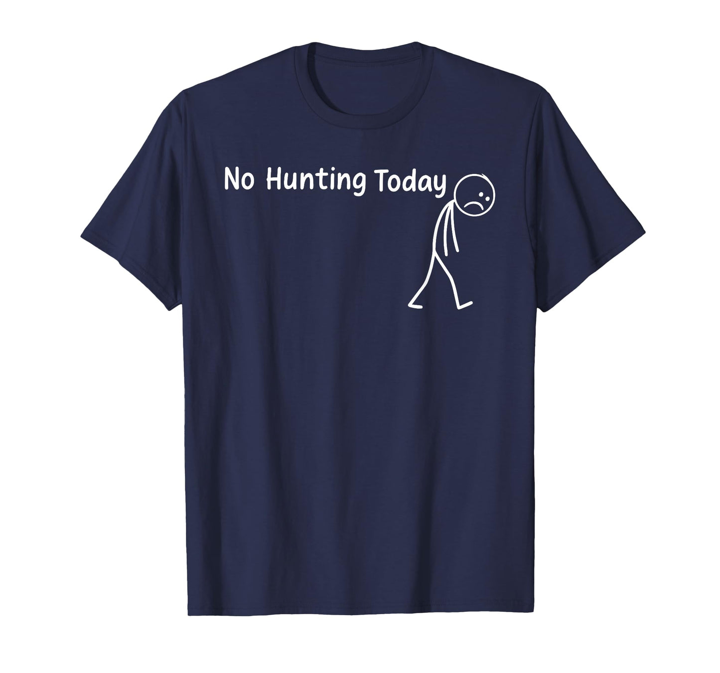 No Hunting Today Funny Sad Stickman Men Hunters Hunting T-Shirt