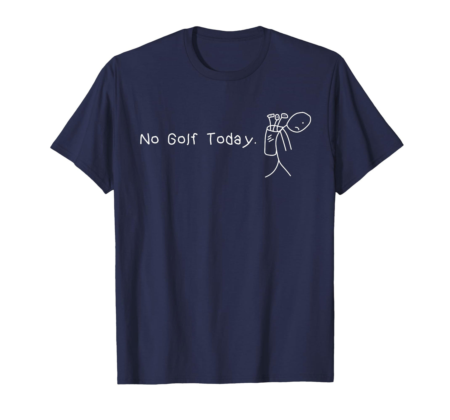 No Golf Today Funny Sad Stickman Golfer Golfers Men Women T-Shirt
